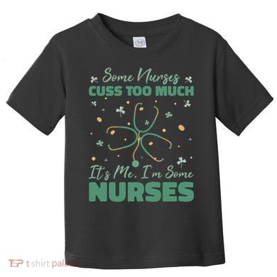Nurses Cuss Too Much Funny St Patricks Day Toddler T-Shirt