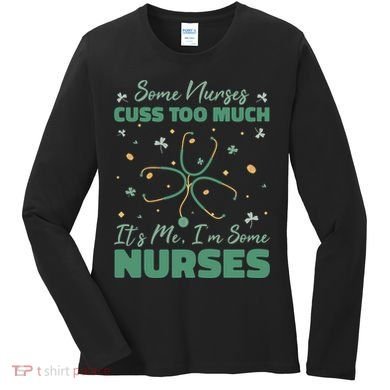 Nurses Cuss Too Much Funny St Patricks Day Women's Long Sleeve Shirt
