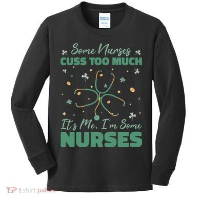 Nurses Cuss Too Much Funny St Patricks Day Kids Long Sleeve Shirt