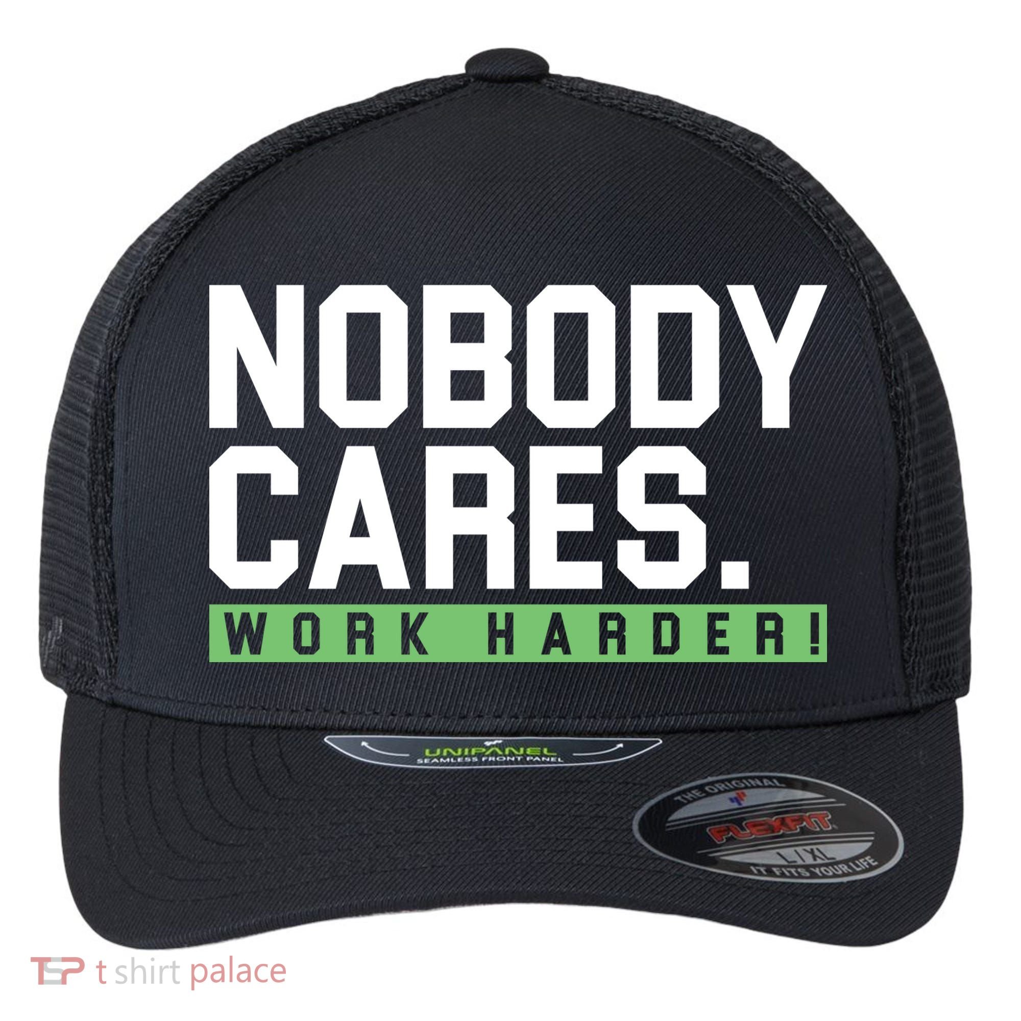 Nobody Cares Work Harder Flexfit Unipanel Trucker Cap