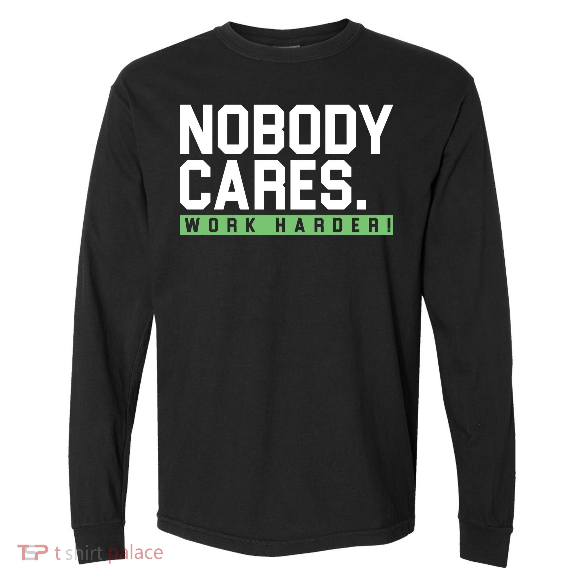 Nobody Cares Work Harder Comfort Colors Heavyweight Long Sleeve T-Shirt