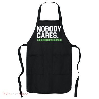 Nobody Cares Work Harder Apron