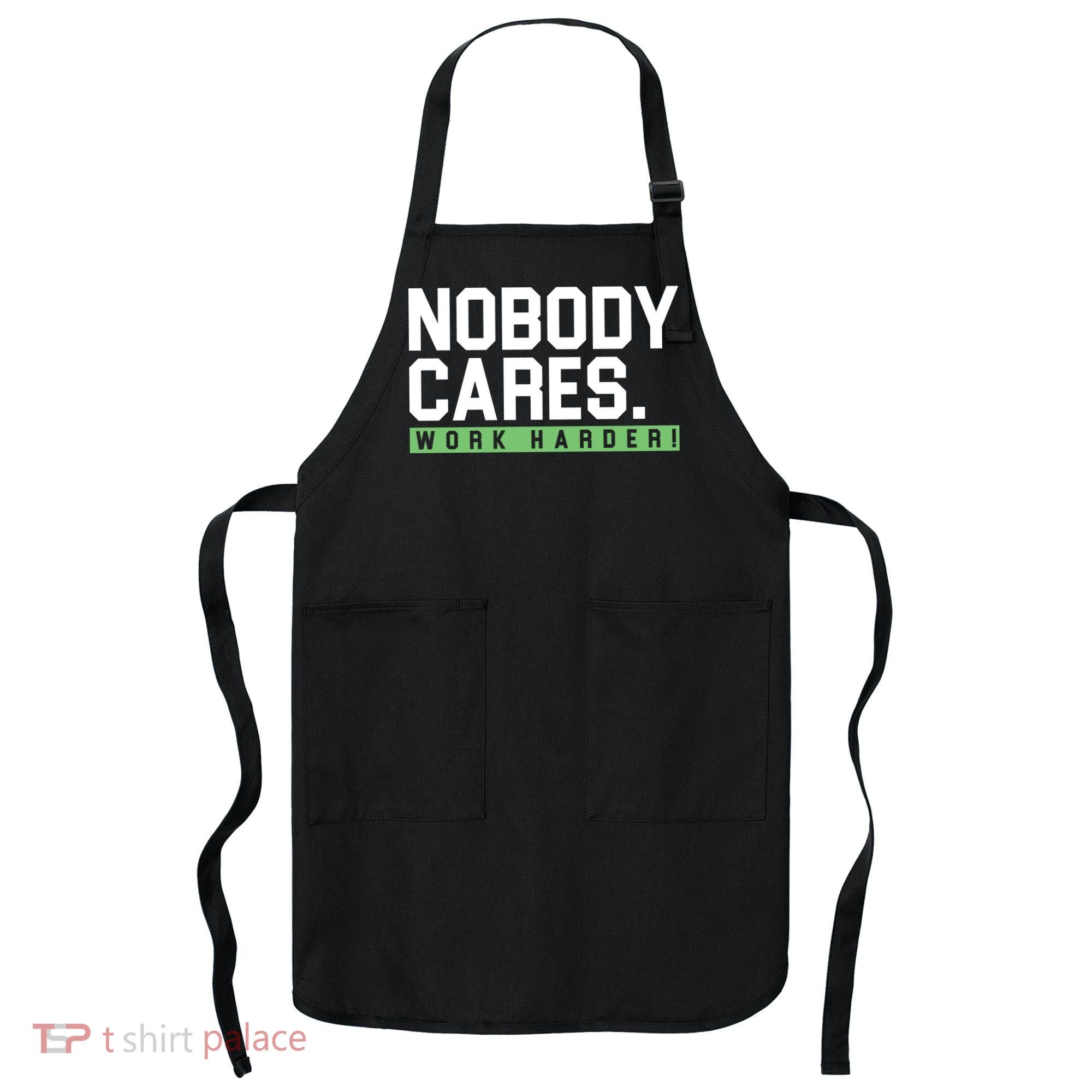 Nobody Cares Work Harder Apron