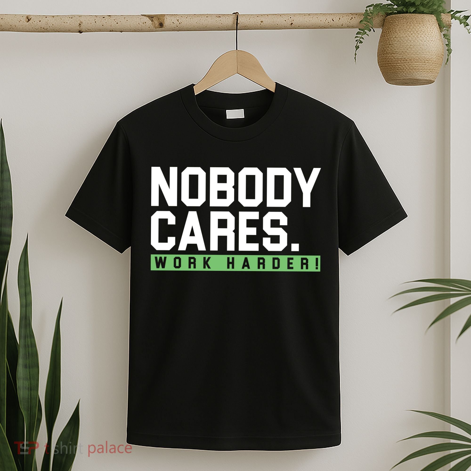 Nobody Cares Work Harder T-Shirt