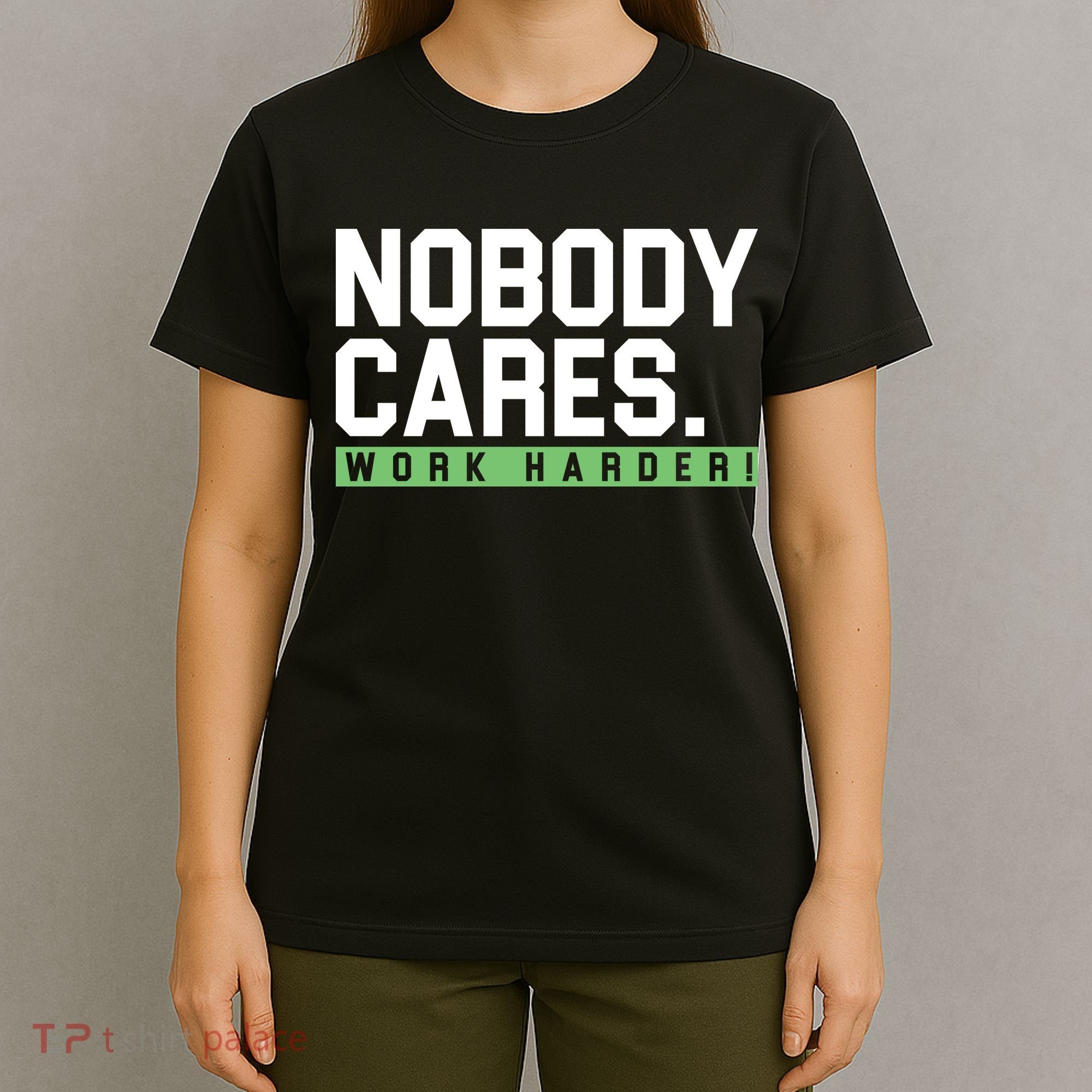 Nobody Cares Work Harder T-Shirt
