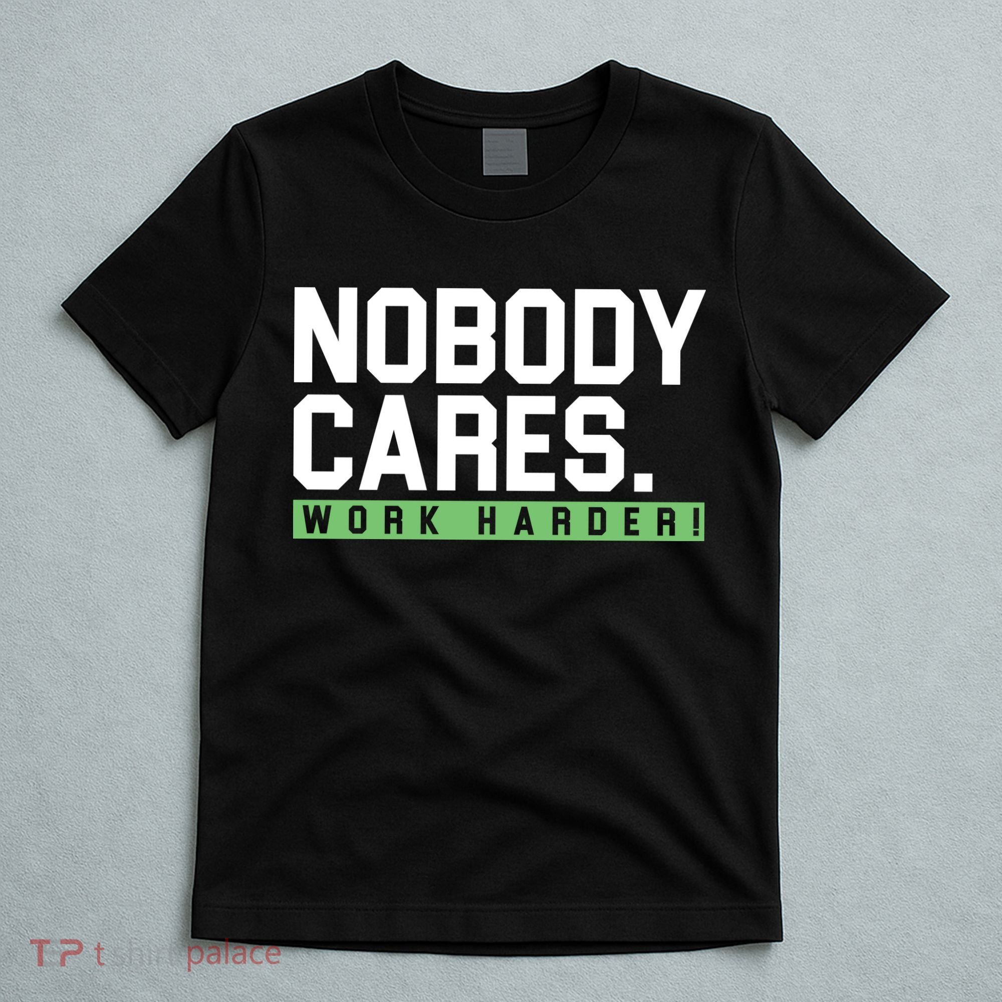 Nobody Cares Work Harder T-Shirt