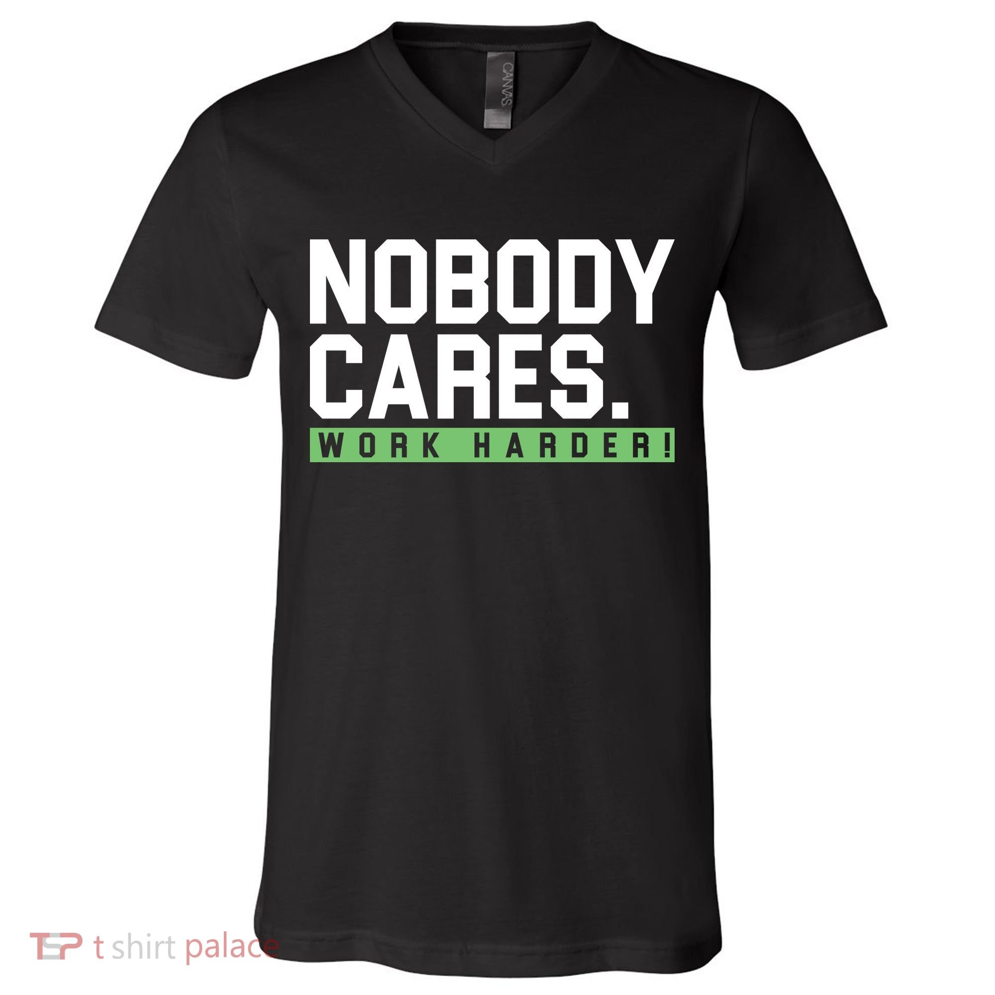Nobody Cares Work Harder V-Neck T-Shirt