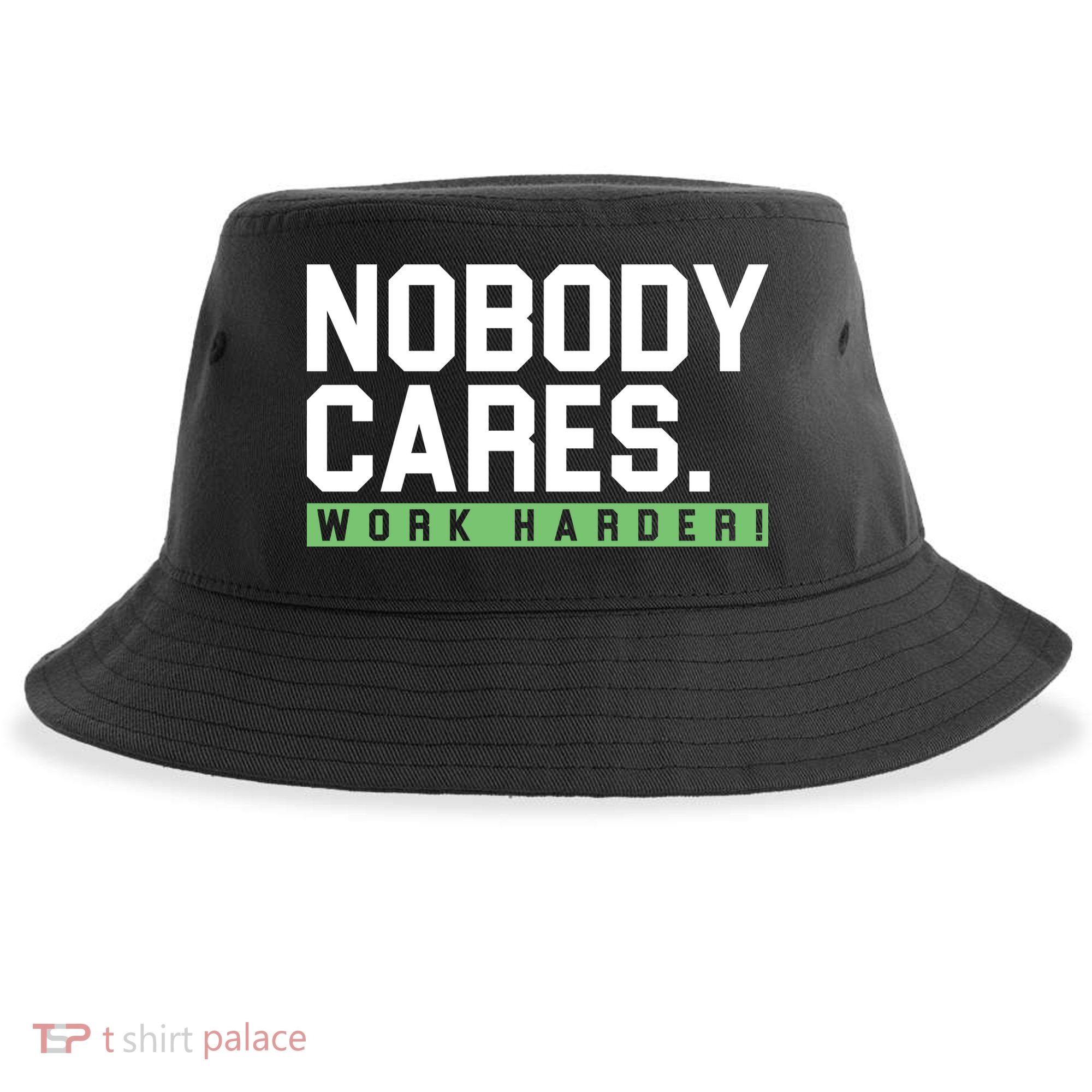Nobody Cares Work Harder Sustainable Bucket Hat