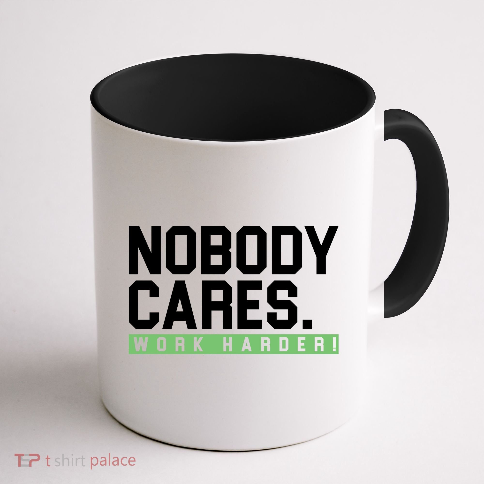 Nobody Cares Work Harder Coffee Mug
