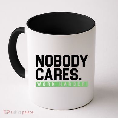 Nobody Cares Work Harder Coffee Mug