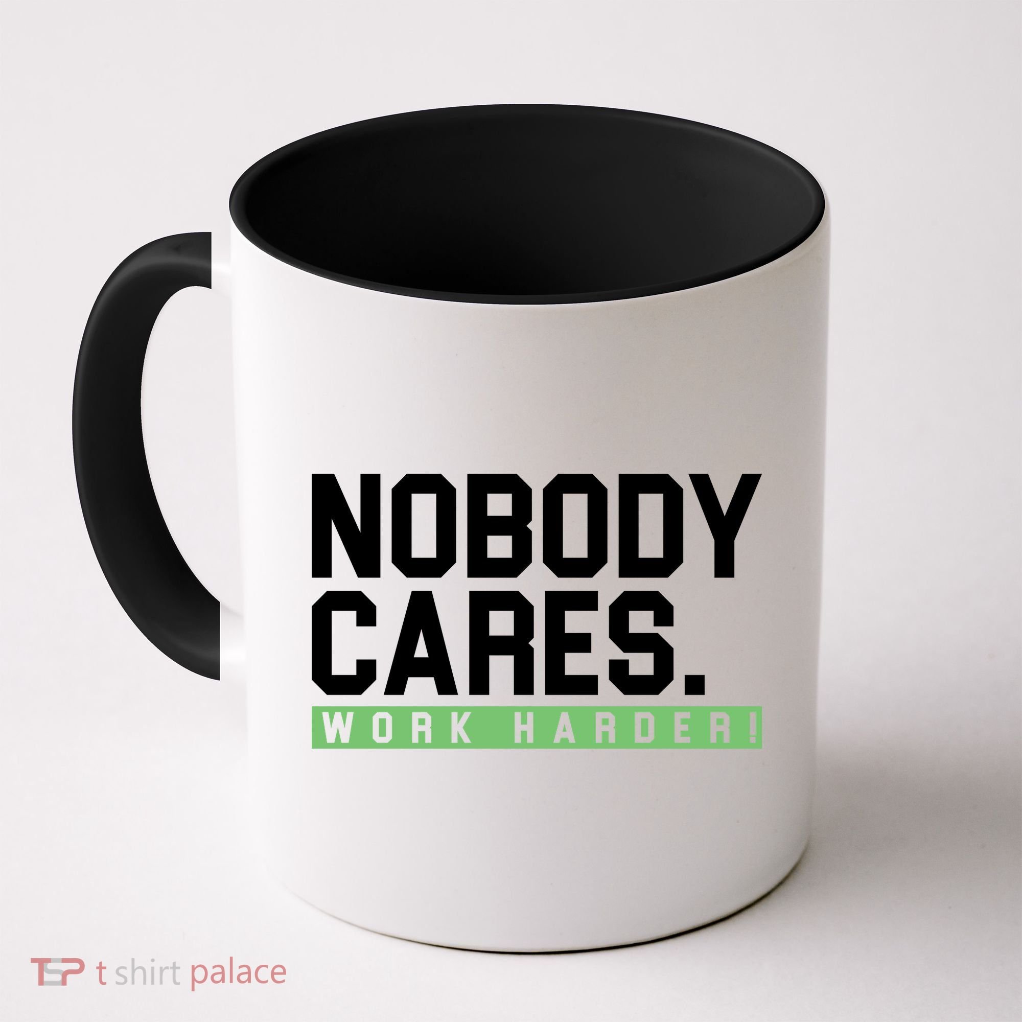 Nobody Cares Work Harder Coffee Mug