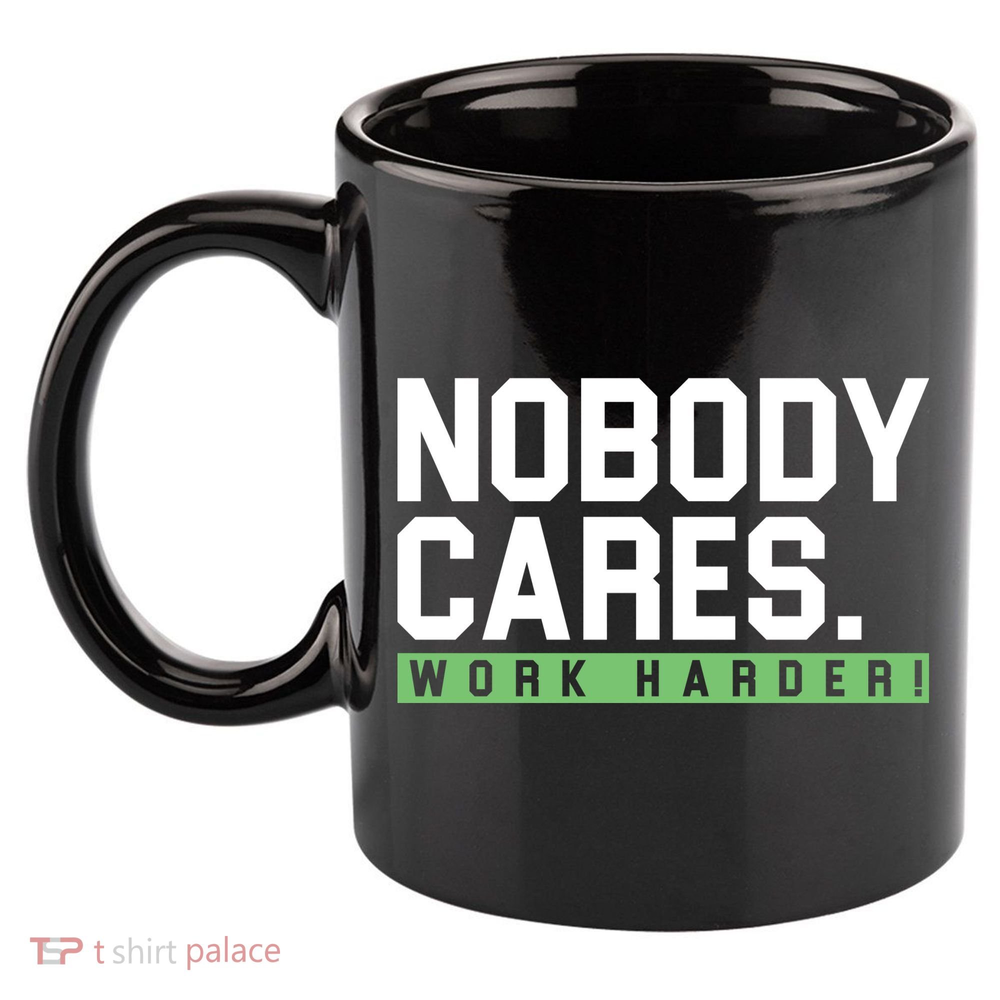 Nobody Cares Work Harder 11oz C Handle Ceramic Mug