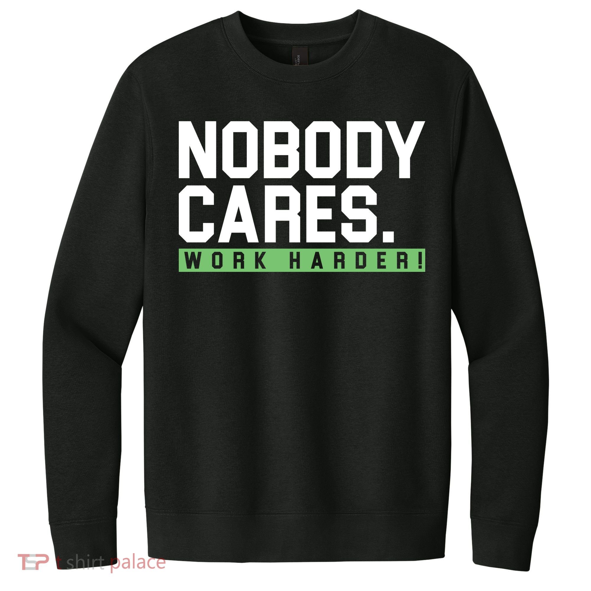Nobody Cares Work Harder V.I.T. Fleece Crew Sweatshirt