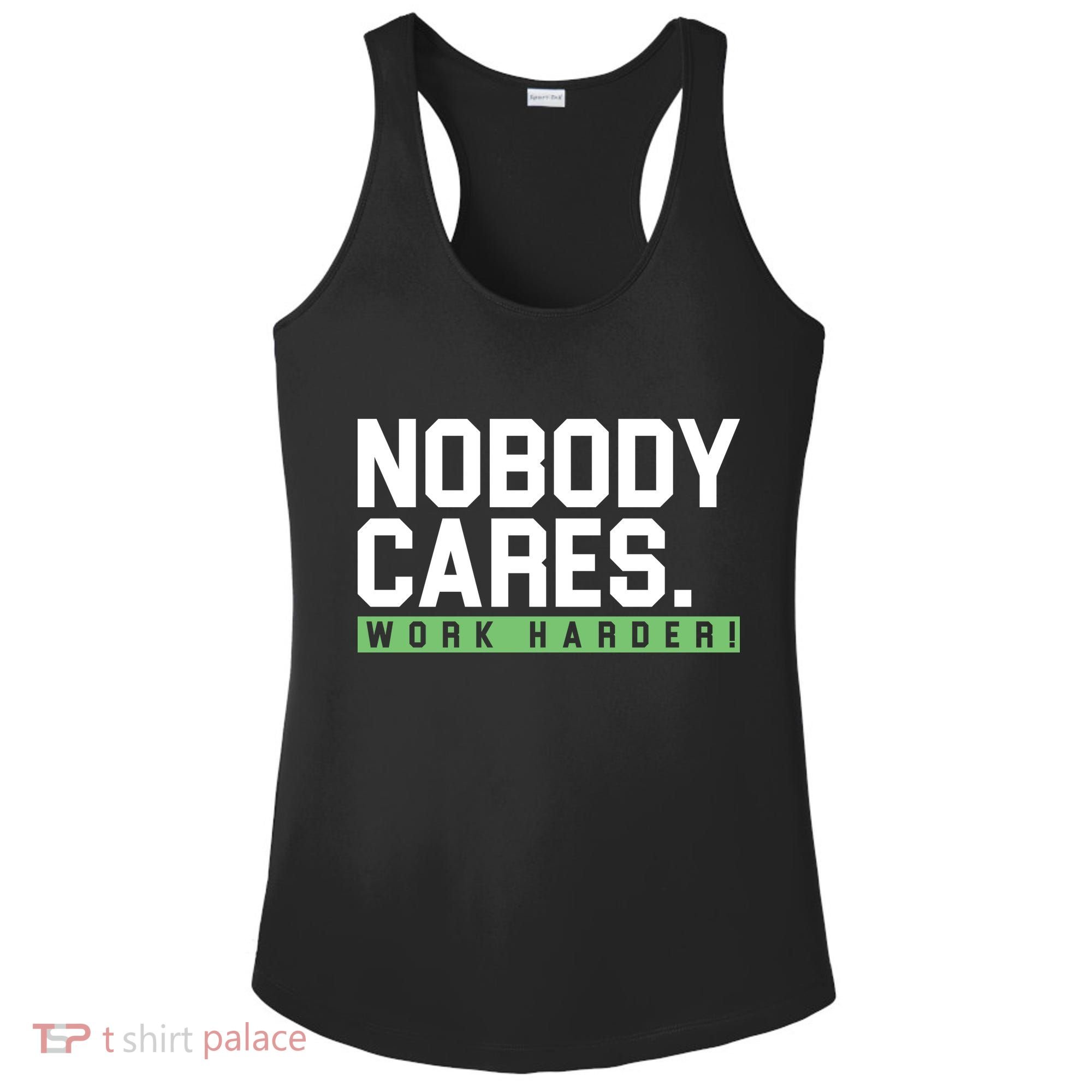 Nobody Cares Work Harder Ladies PosiCharge Competitor Racerback Tank