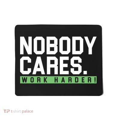 Nobody Cares Work Harder Mousepad