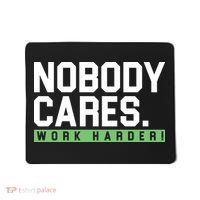 Nobody Cares Work Harder Mousepad thumb 0