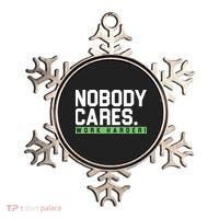 Nobody Cares Work Harder Ornament thumb 0