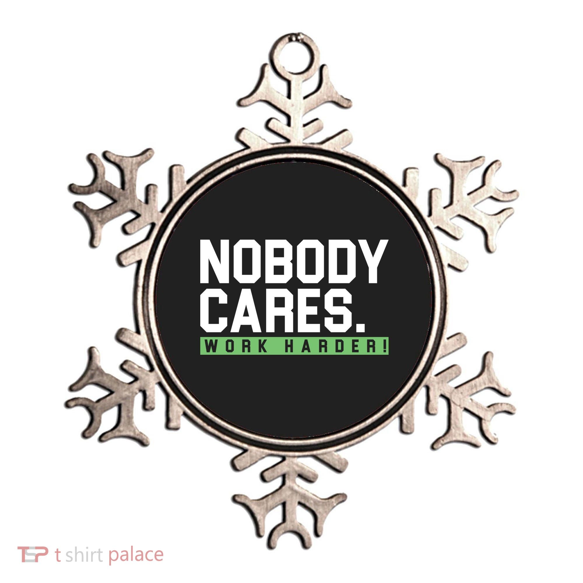 Nobody Cares Work Harder Ornament