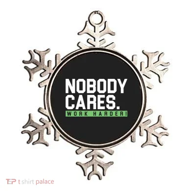 Nobody Cares Work Harder Ornament