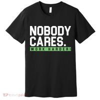Nobody Cares Work Harder Premium T-Shirt thumb 0