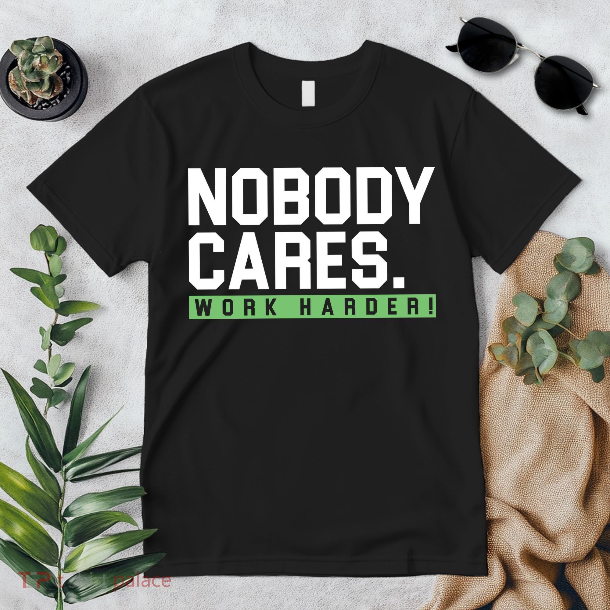 Nobody Cares Work Harder Premium T-Shirt