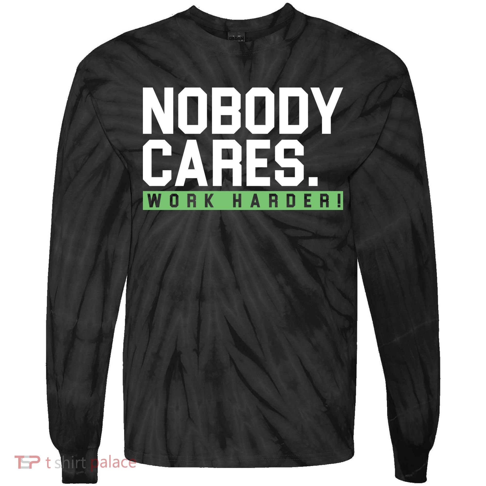 Nobody Cares Work Harder Tie-Dye Long Sleeve Shirt