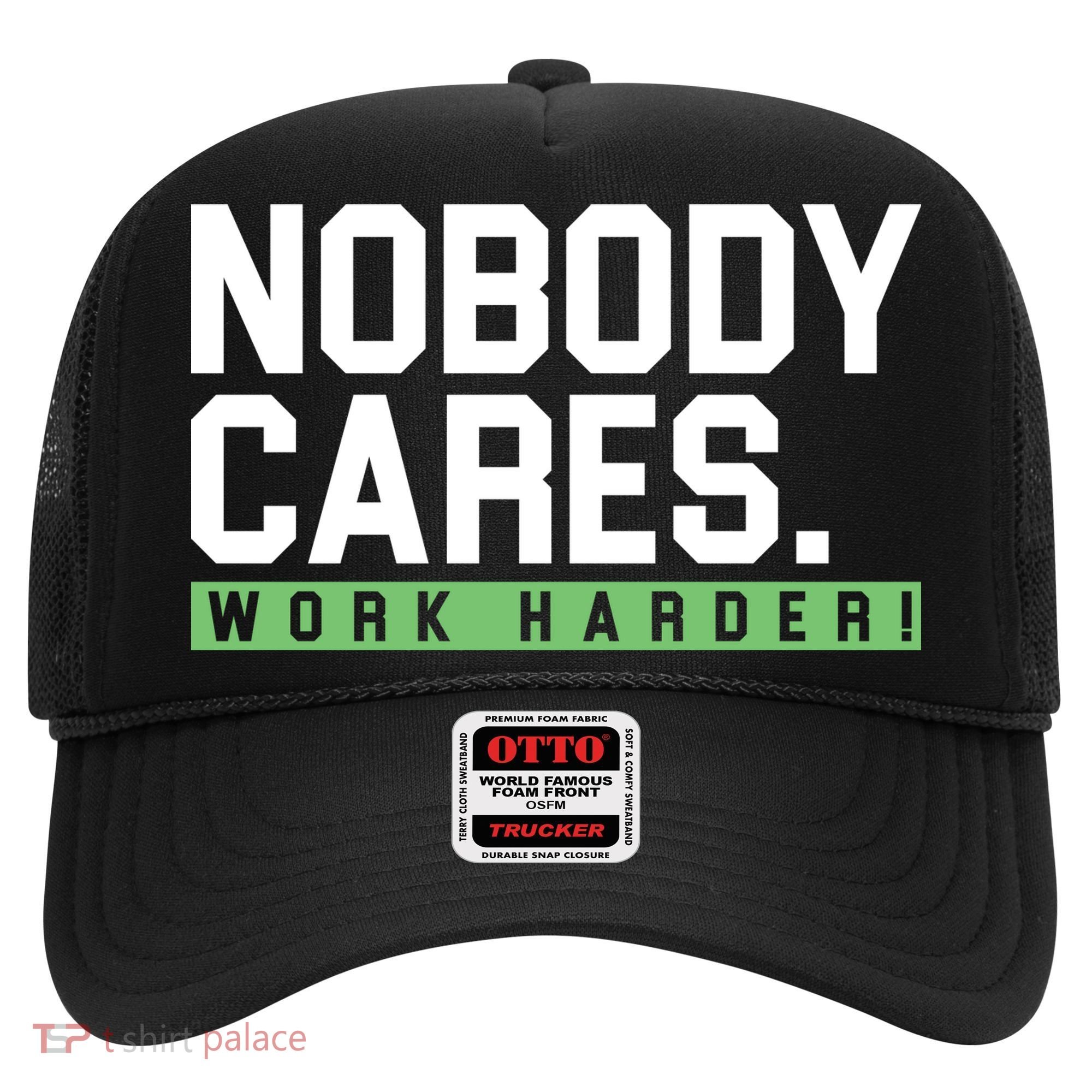 Nobody Cares Work Harder Hat