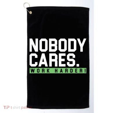 Nobody Cares Work Harder Golf Towel