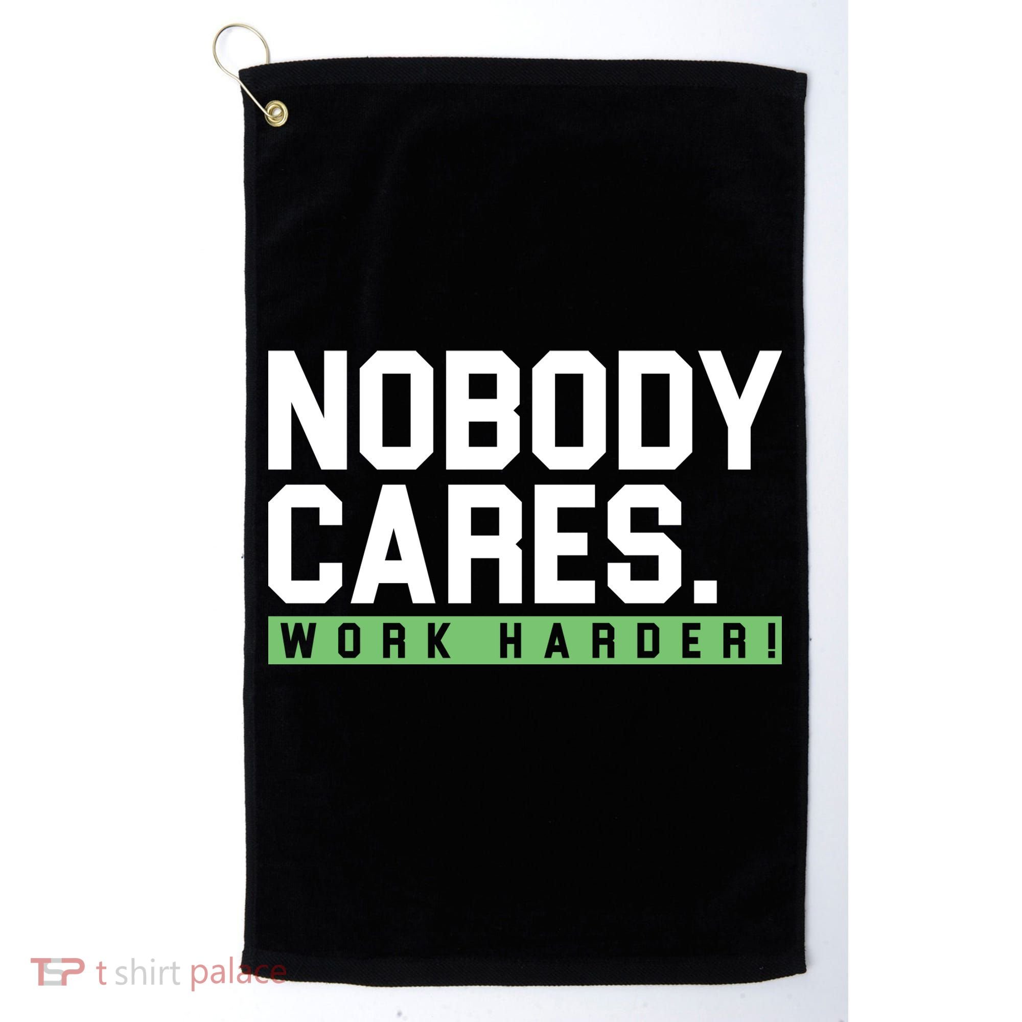 Nobody Cares Work Harder Golf Towel