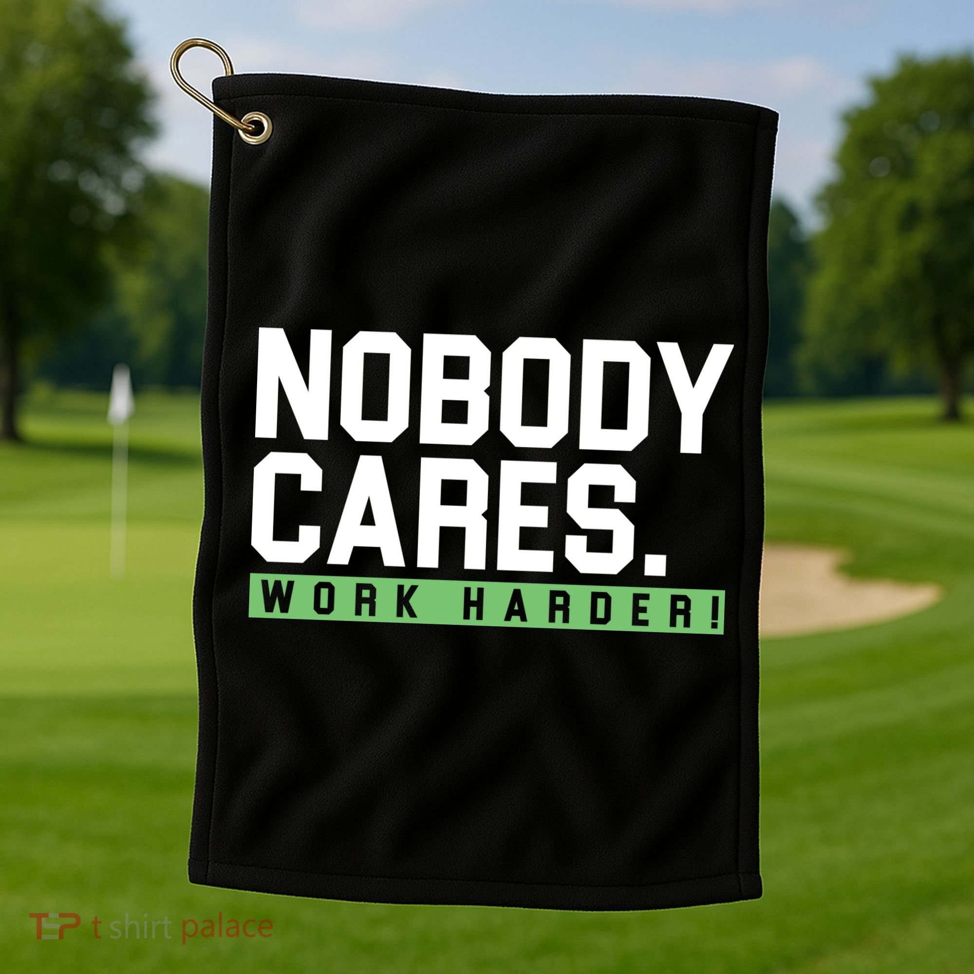 Nobody Cares Work Harder Golf Towel