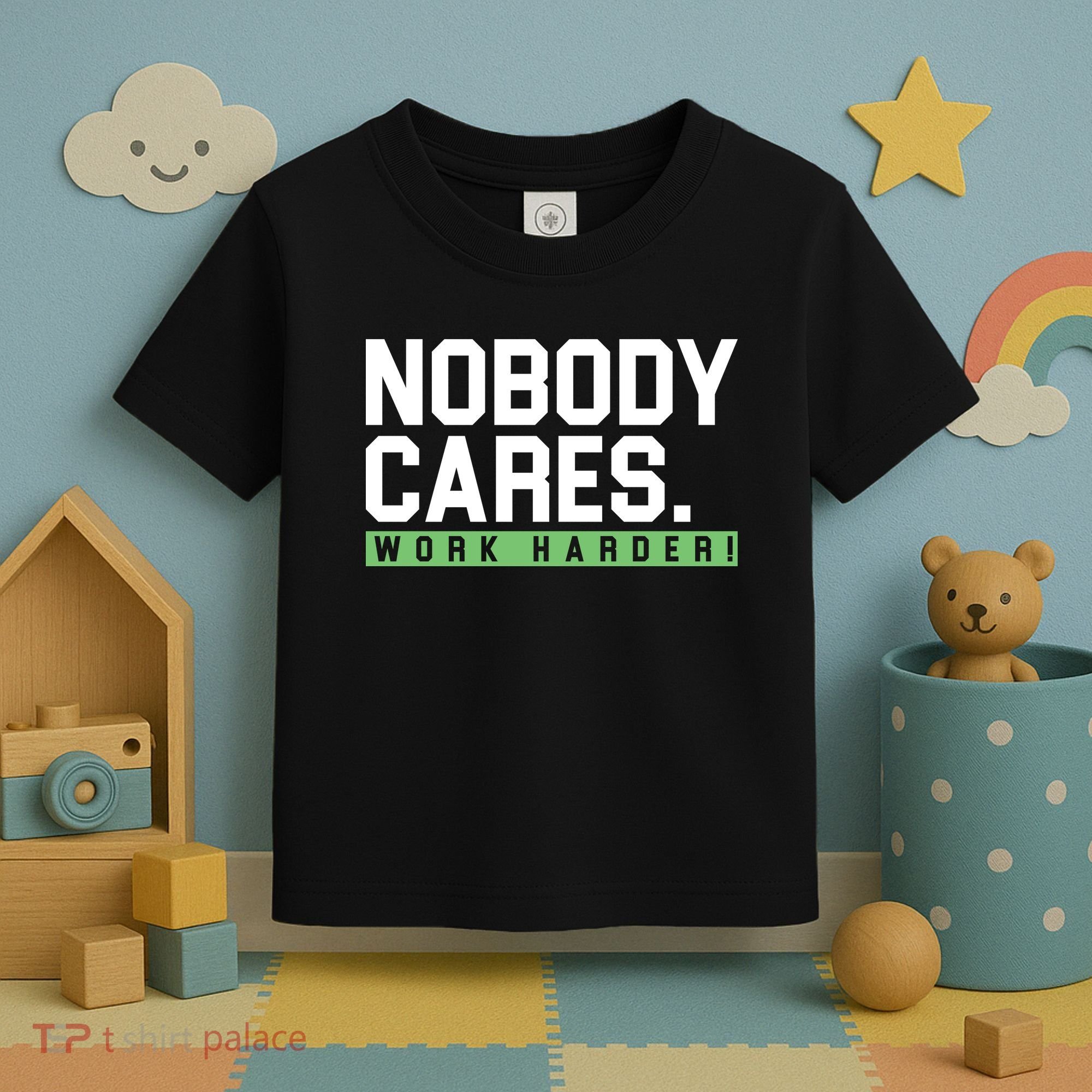 Nobody Cares Work Harder Toddler T-Shirt