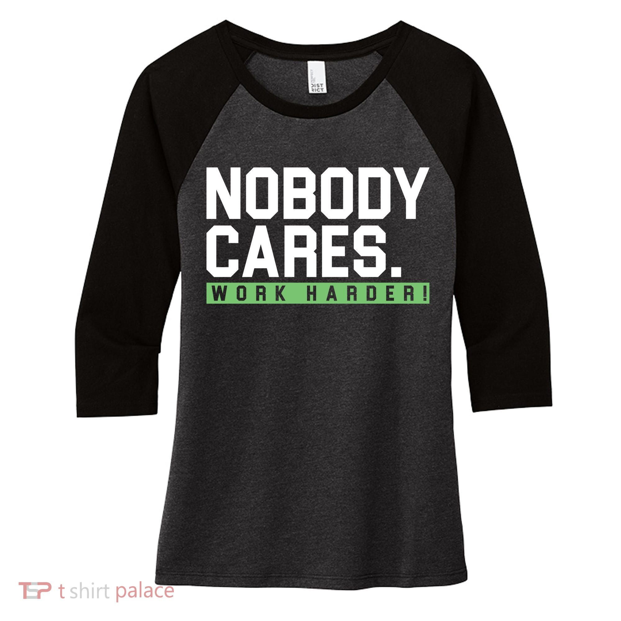 Nobody Cares Work Harder Women's Tri-Blend 3/4-Sleeve Raglan Shirt