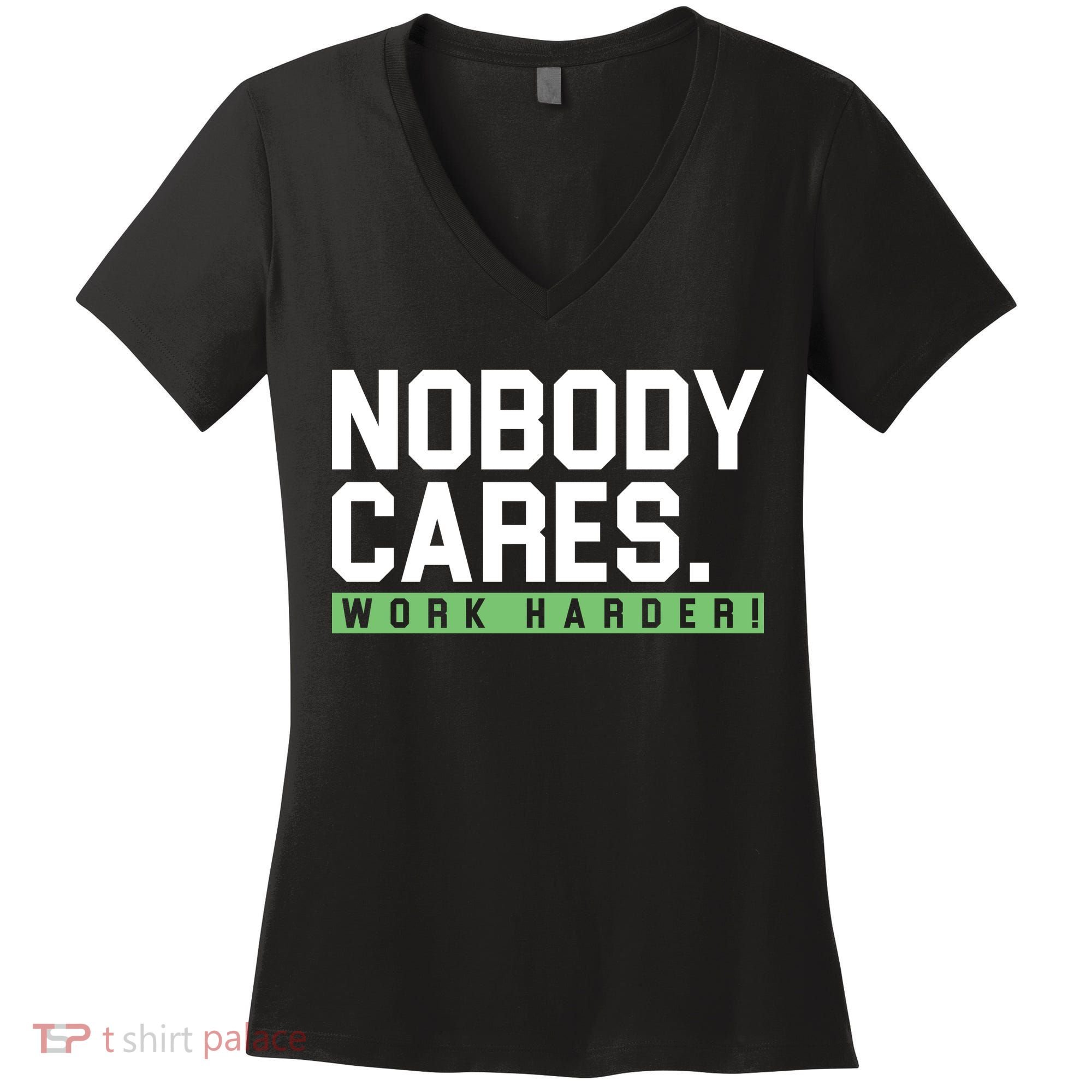 Nobody Cares Work Harder Women's V-Neck T-Shirt