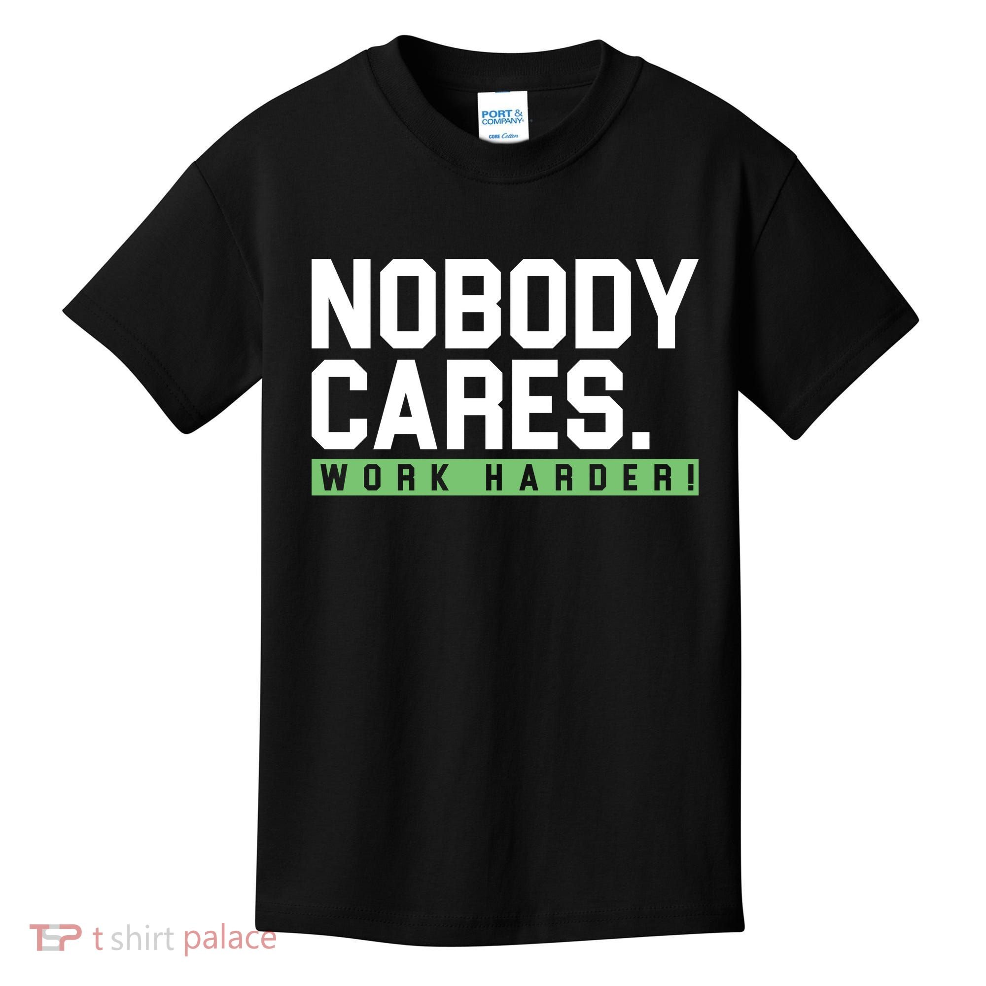 Nobody Cares Work Harder Kids T-Shirt