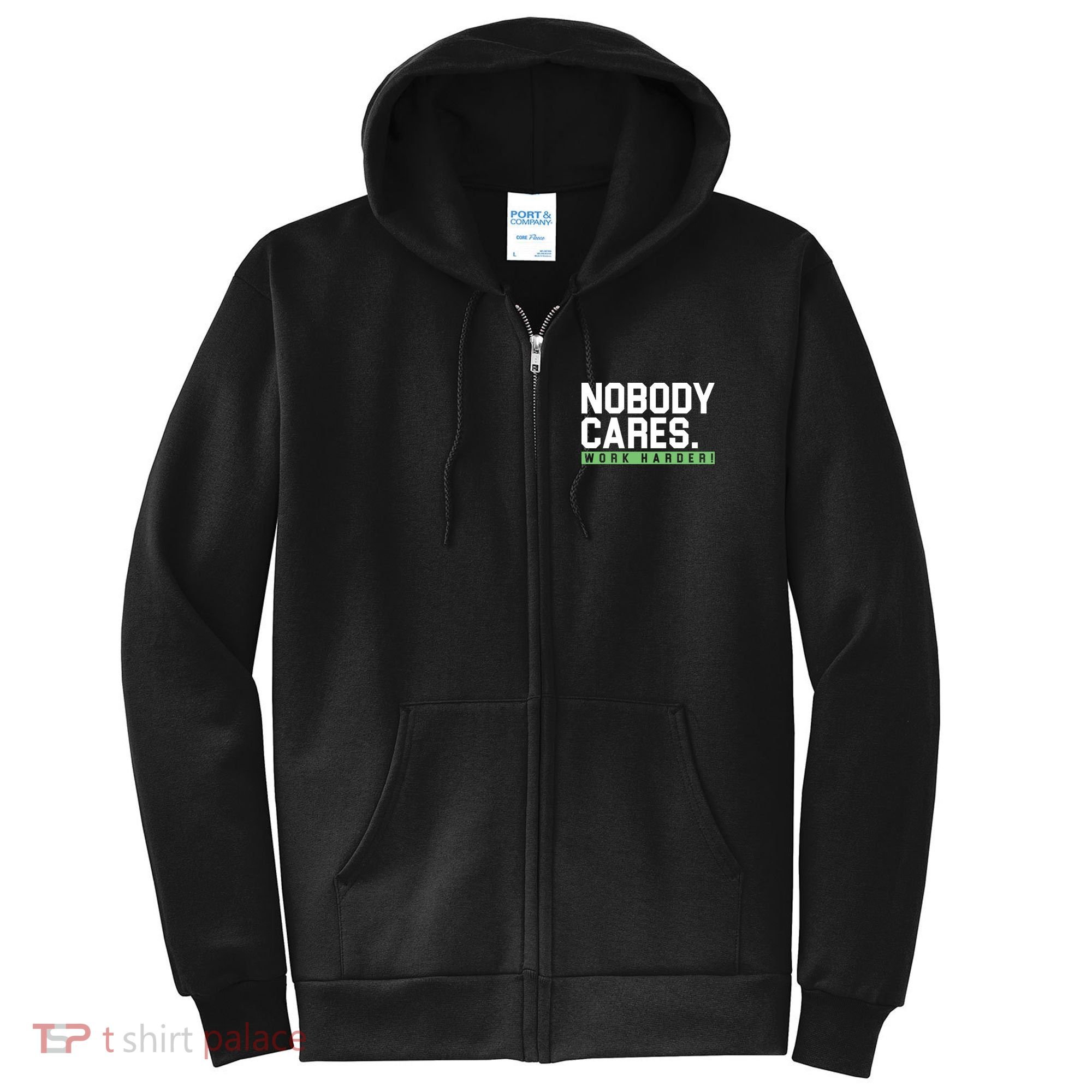Nobody Cares Work Harder Full Zip Hoodie