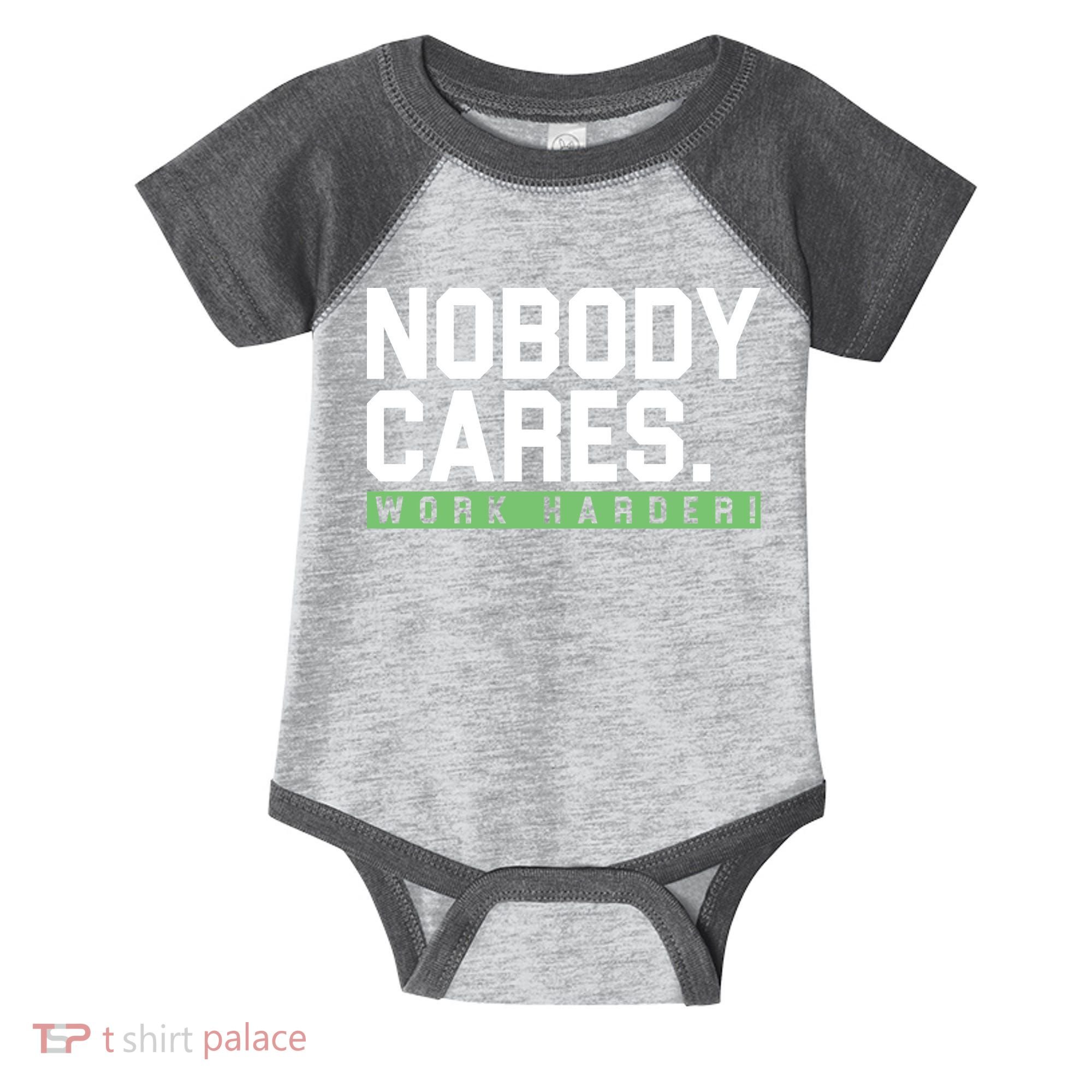 Nobody Cares Work Harder Infant Baby Jersey Bodysuit