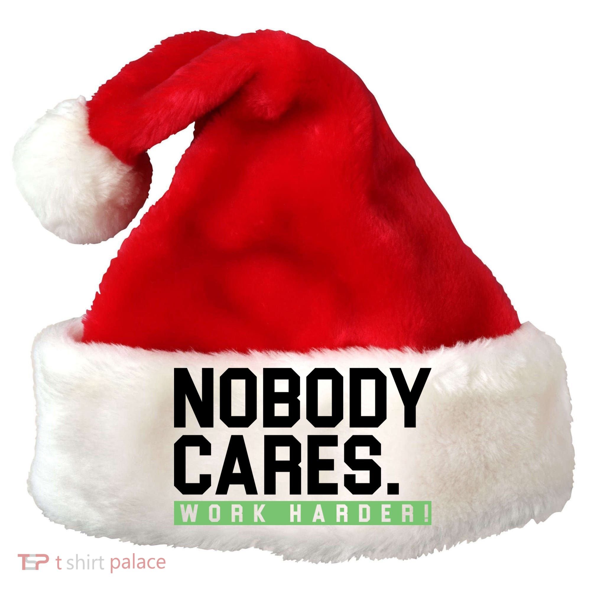 Nobody Cares Work Harder Santa Hat