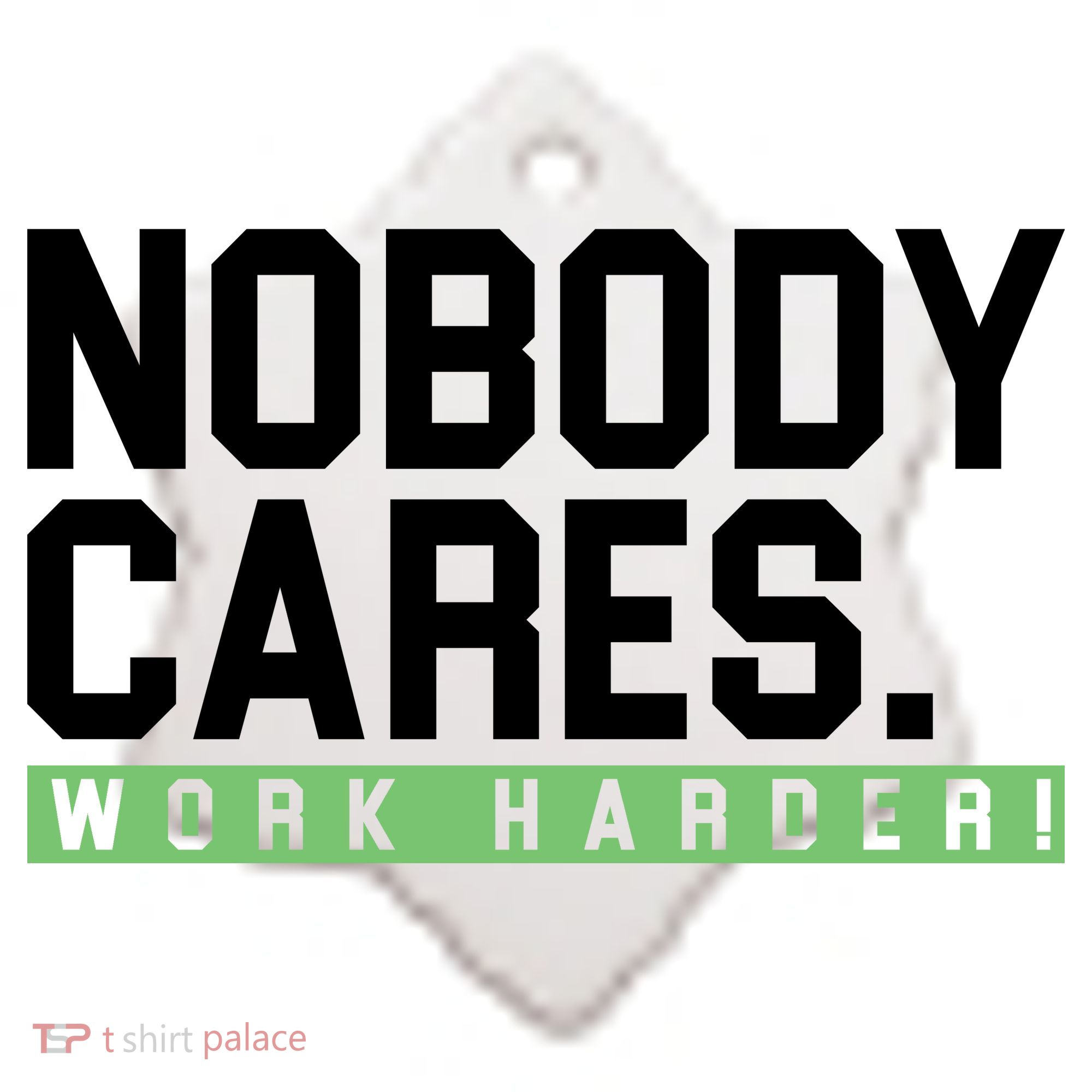 Nobody Cares Work Harder Ceramic Ornament