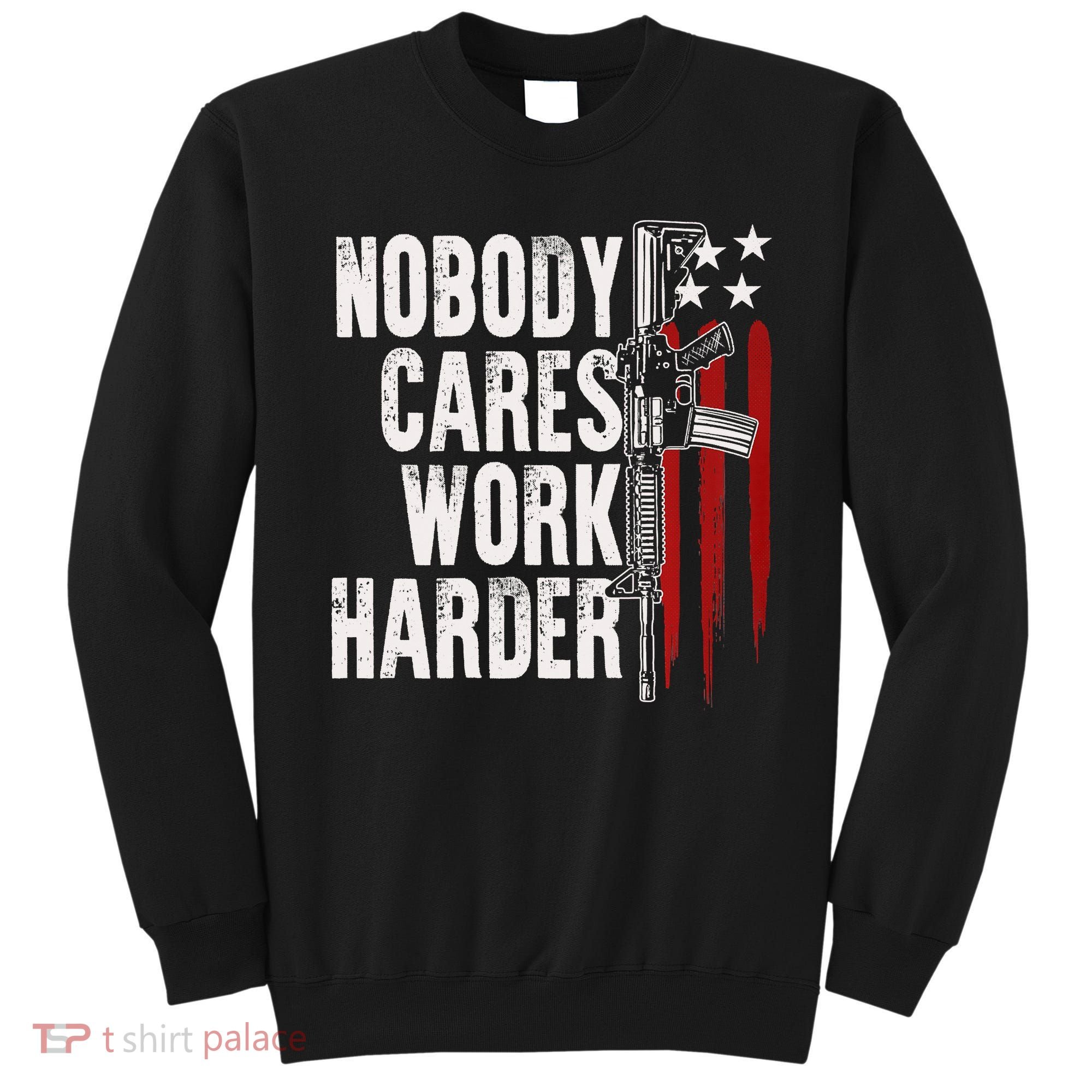 Nobody Cares Work Harder AR15 Owner American Flag Sweatshirt