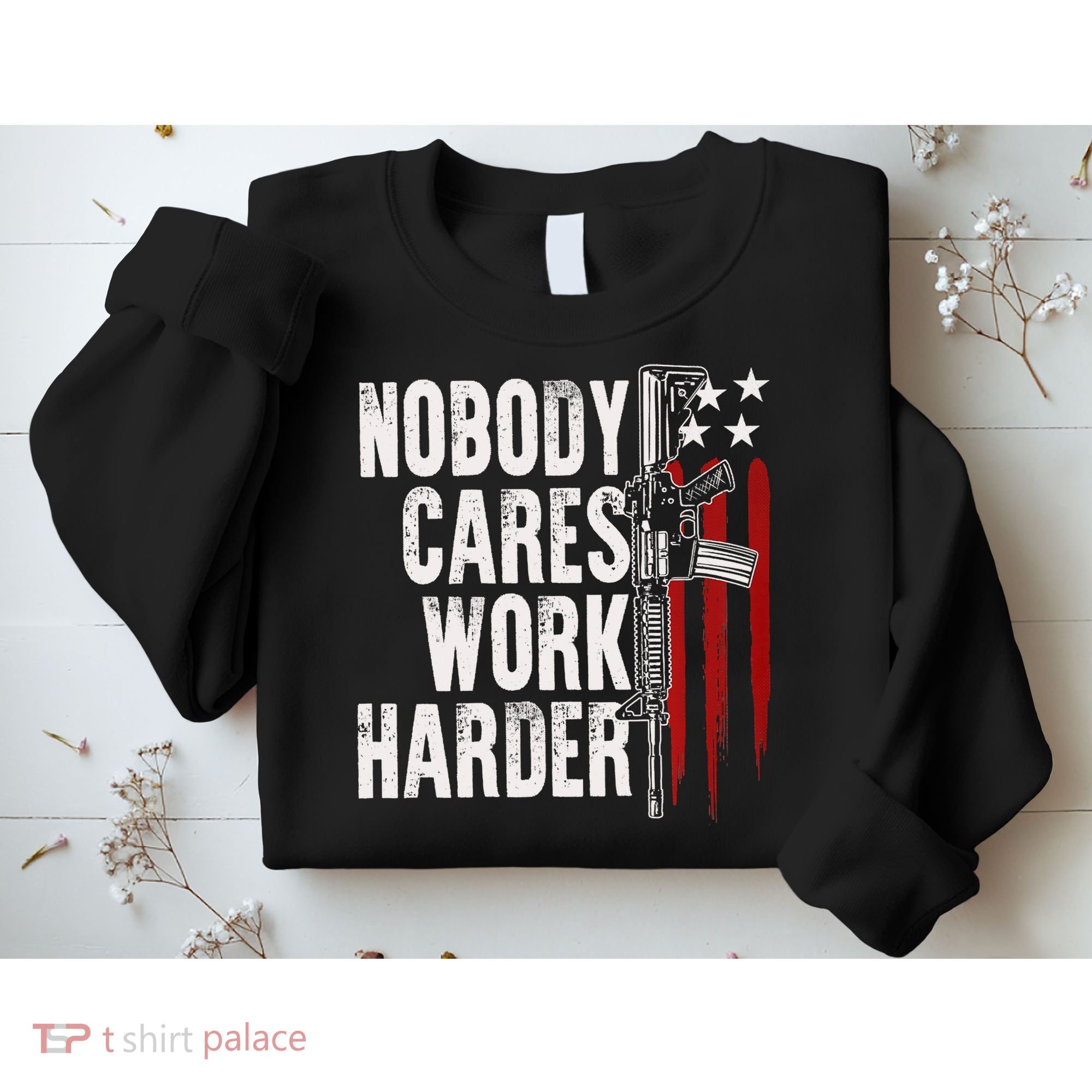 Nobody Cares Work Harder AR15 Owner American Flag Sweatshirt