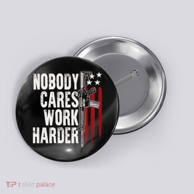 Nobody Cares Work Harder AR15 Owner American Flag Button
