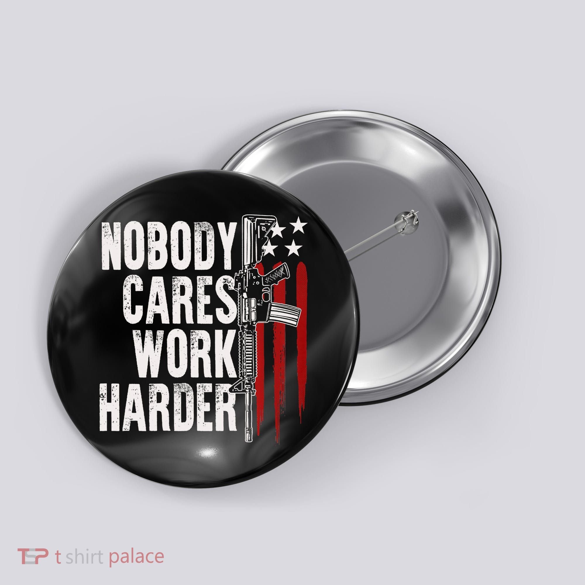 Nobody Cares Work Harder AR15 Owner American Flag Button