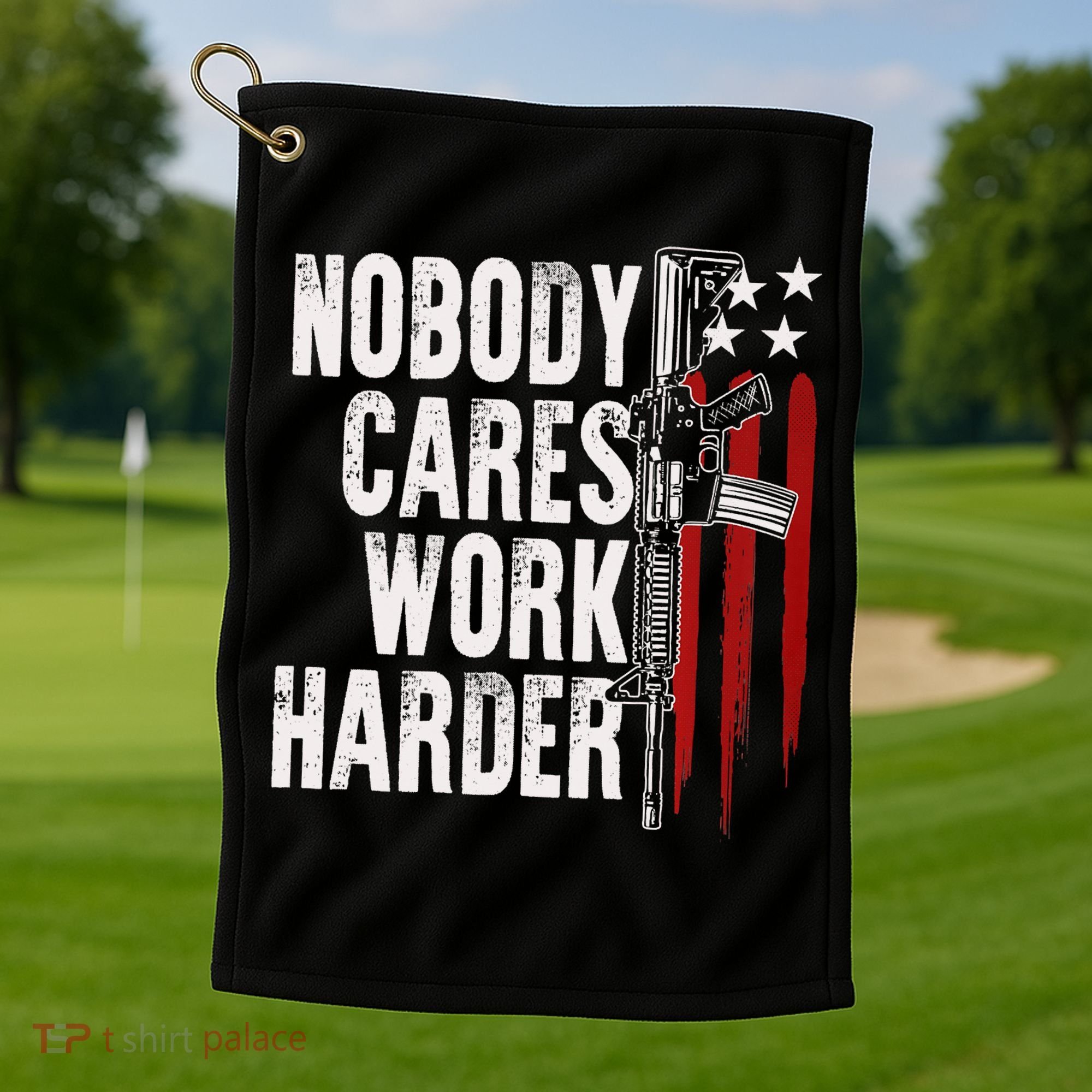 Nobody Cares Work Harder AR15 Owner American Flag Golf Towel