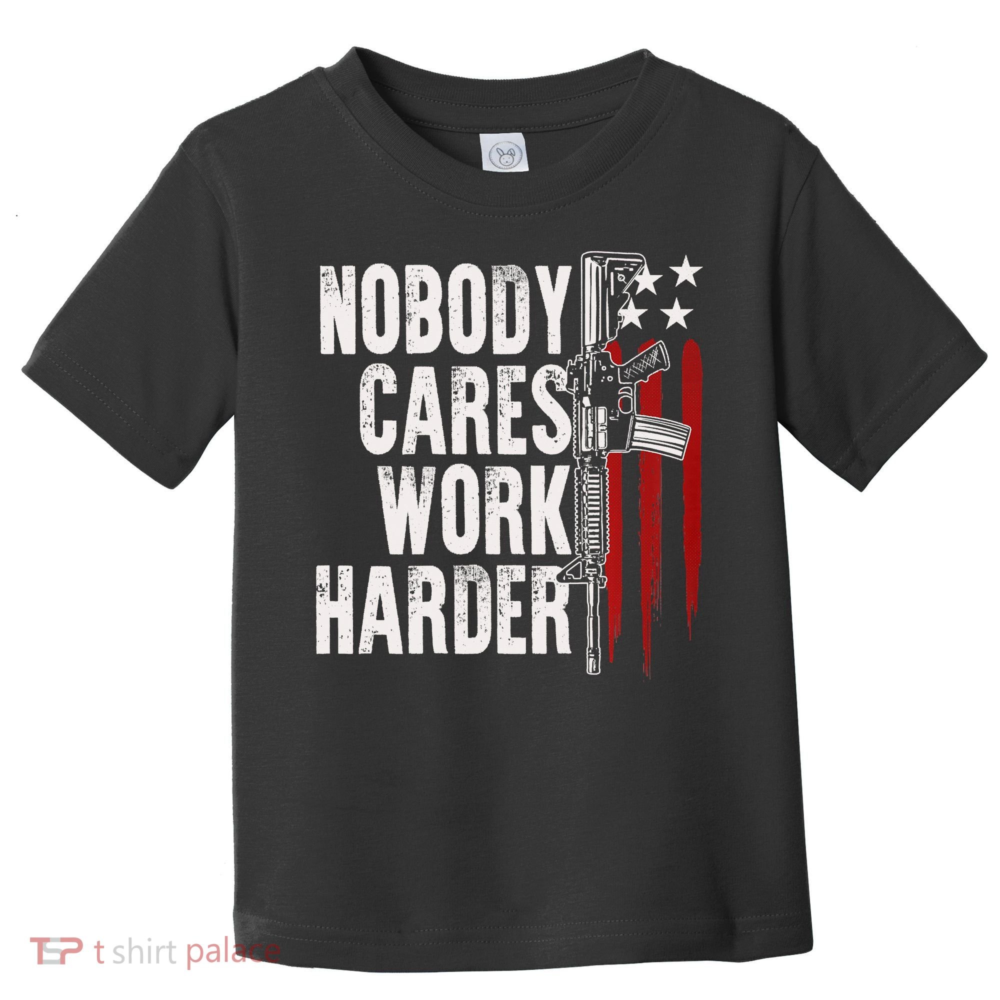 Nobody Cares Work Harder AR15 Owner American Flag Toddler T-Shirt