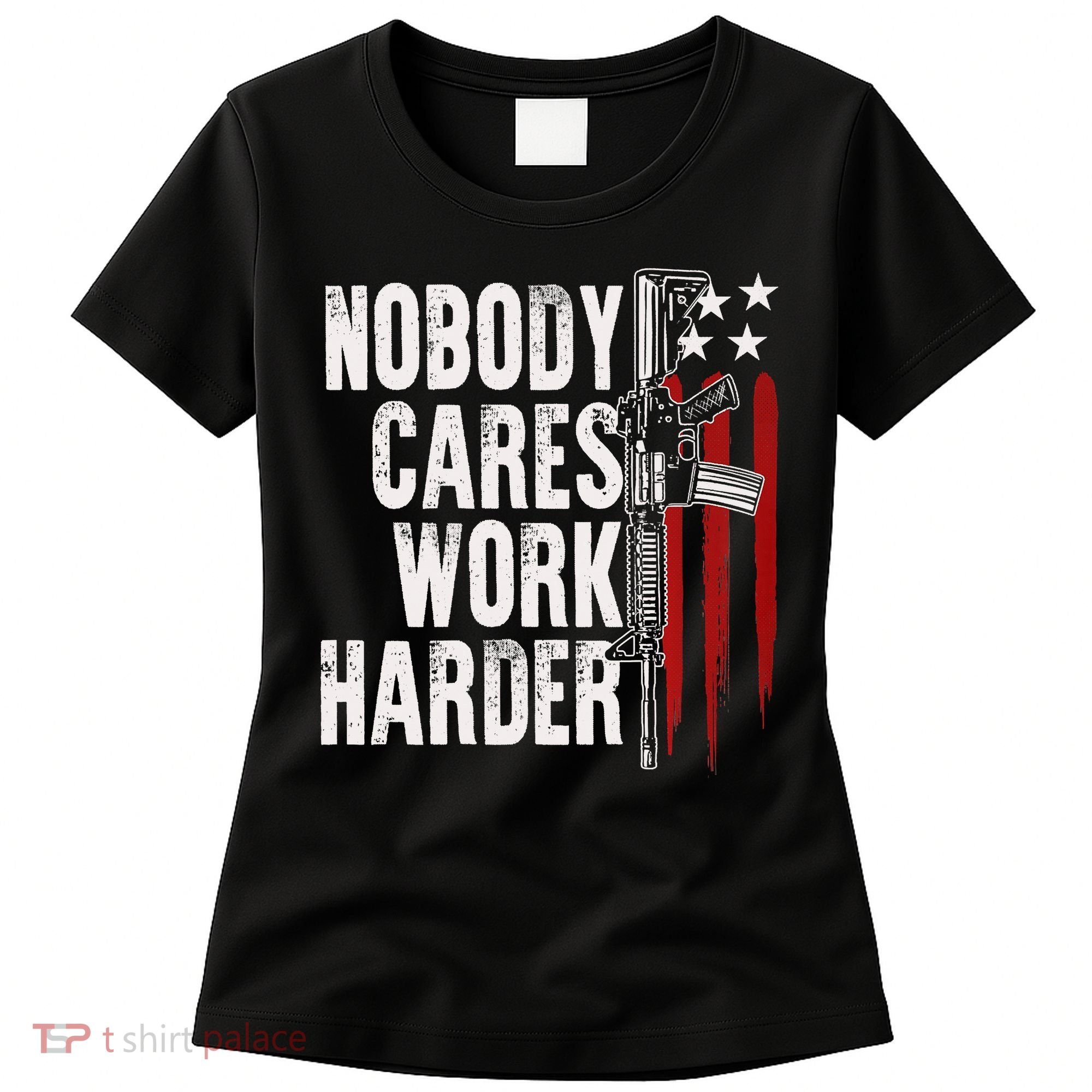 Nobody Cares Work Harder AR15 Owner American Flag Women's T-Shirt