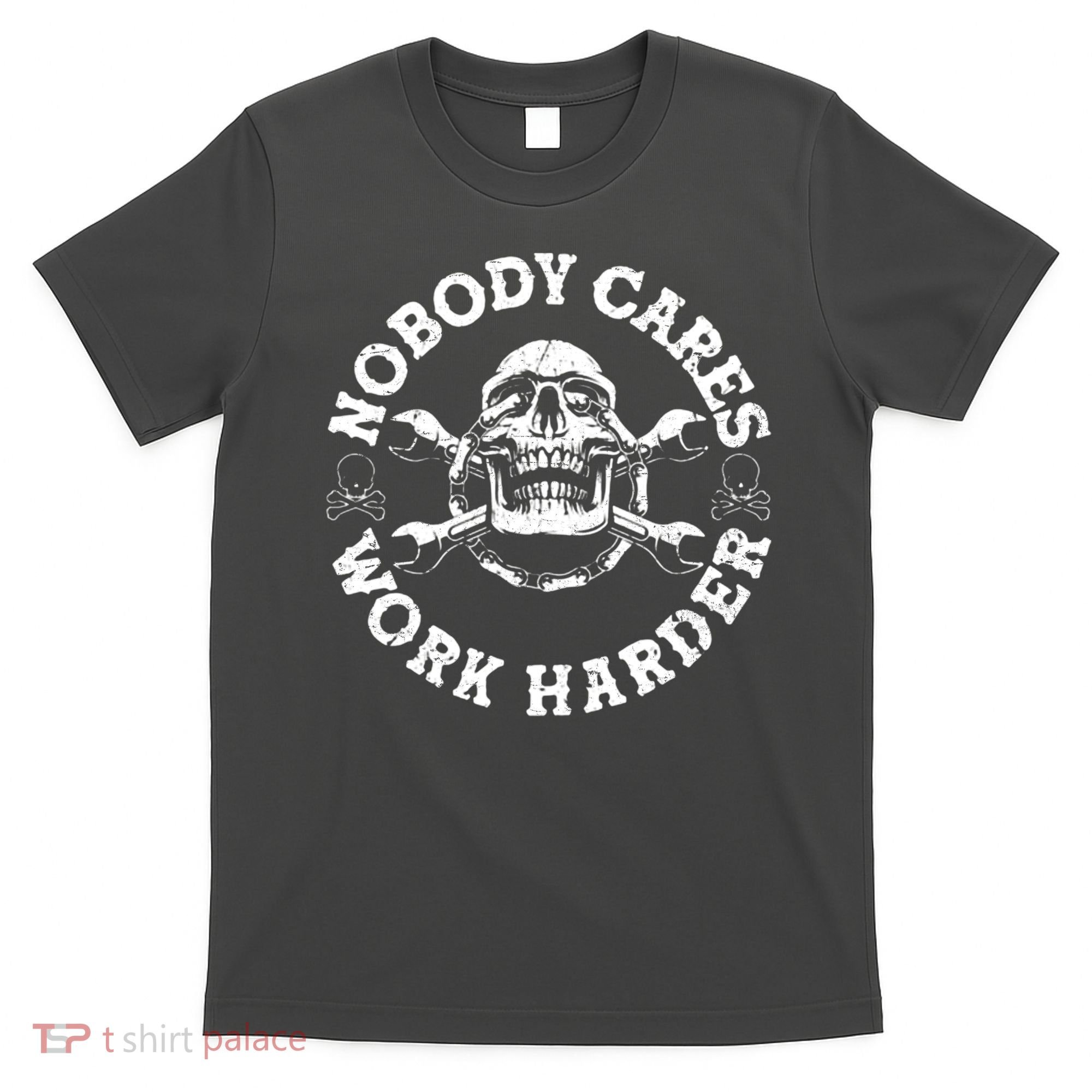 Nobody Cares Work Harder Skull T-Shirt