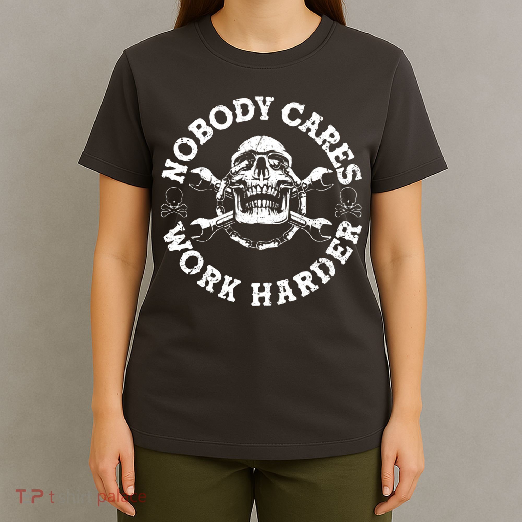 Nobody Cares Work Harder Skull T-Shirt