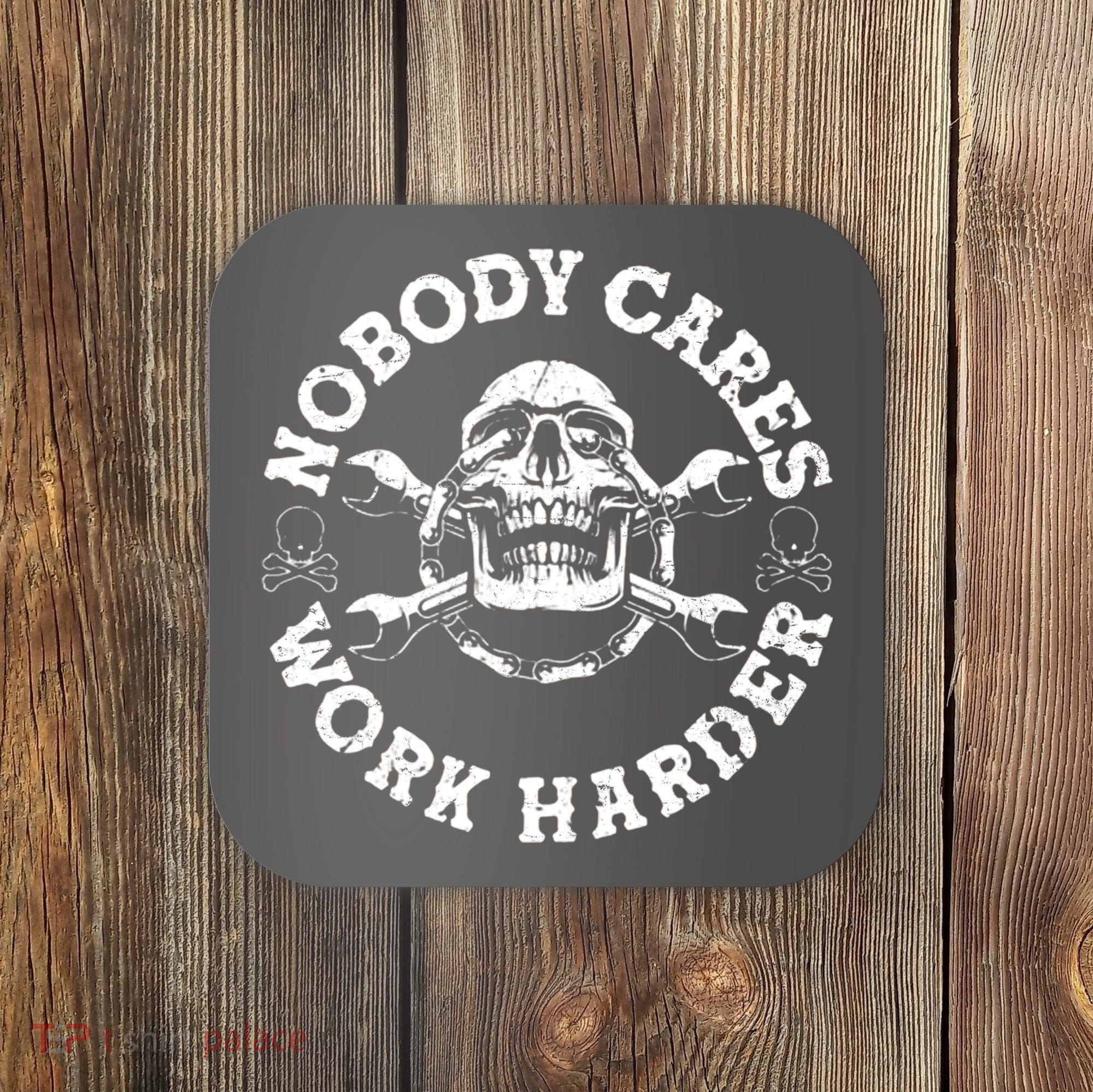 Nobody Cares Work Harder Skull Coaster