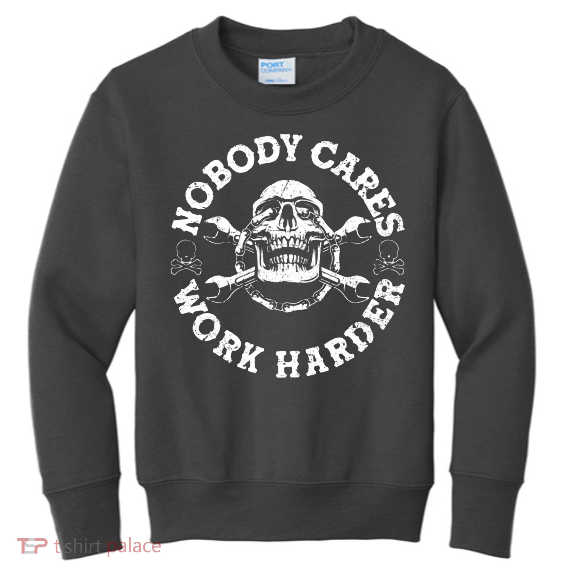 Nobody Cares Work Harder Skull Kids Sweatshirt