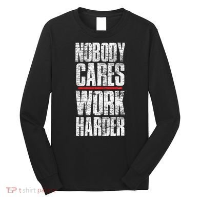 Nobody Cares Work Harder Personal Trainer Long Sleeve Shirt